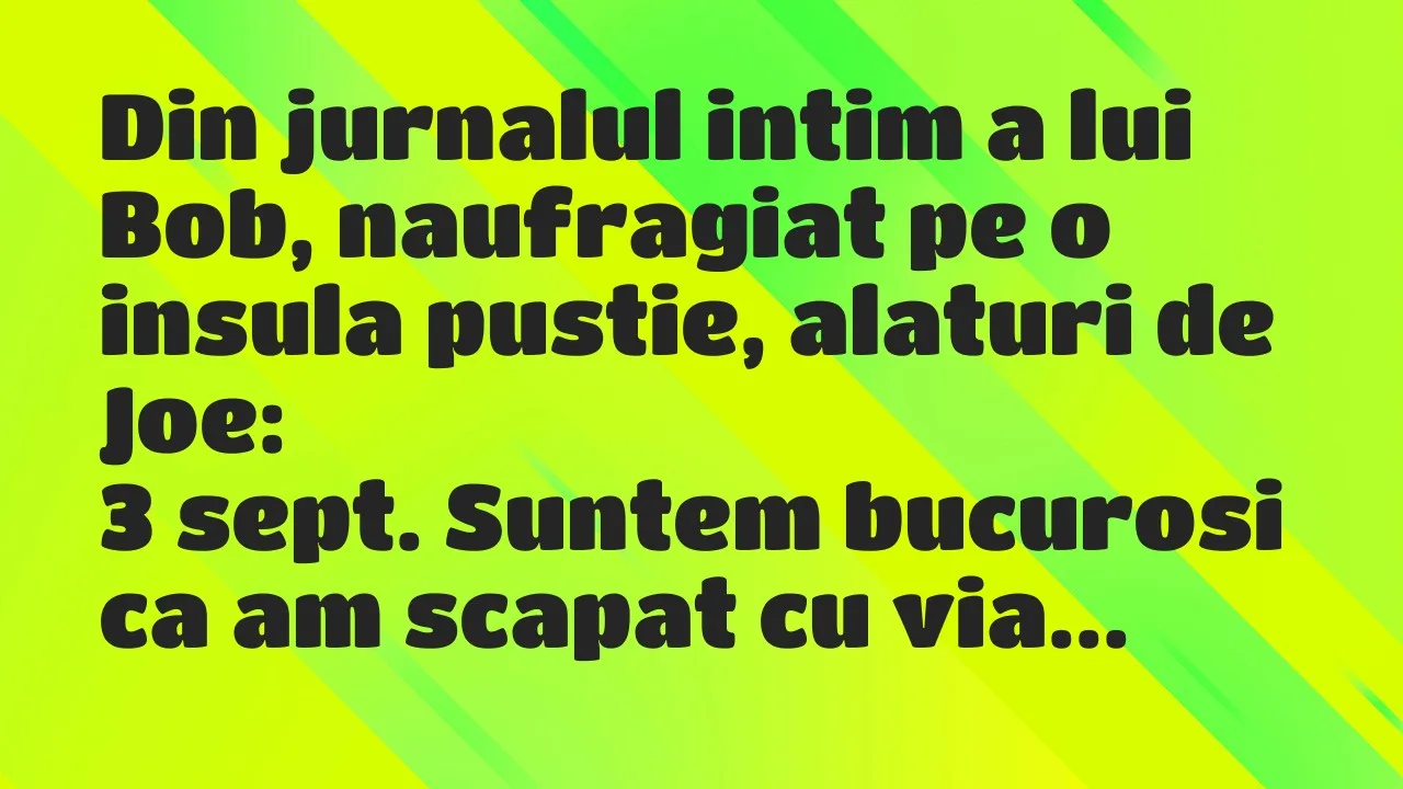 Banc: Din jurnalul intim a lui Bob, naufragiat pe o insula pustie…