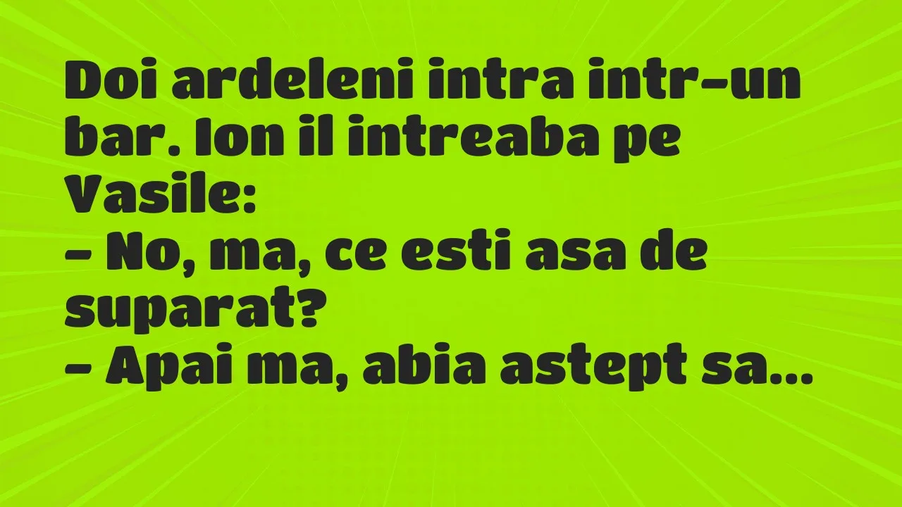 Banc: Doi ardeleni intra intr-un bar. Ion il intreaba pe Vasile…