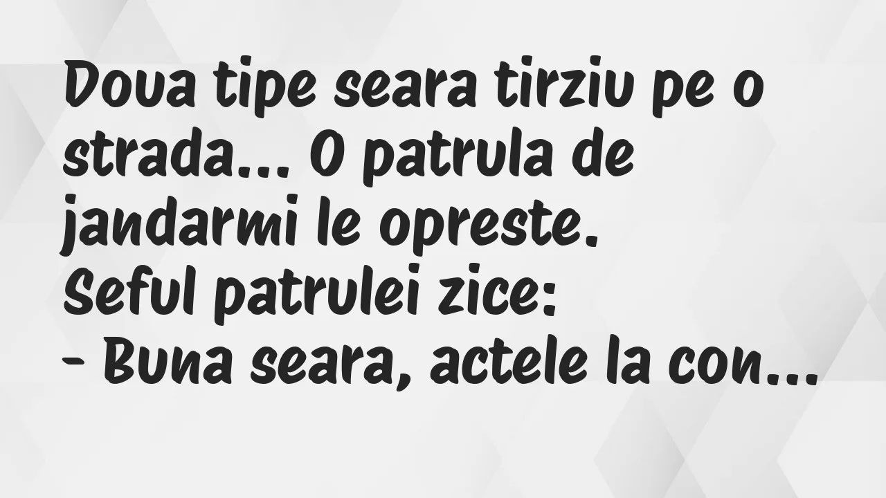Banc: Doua tipe seara tirziu pe o strada… O patrula de jandarmi le opreste…