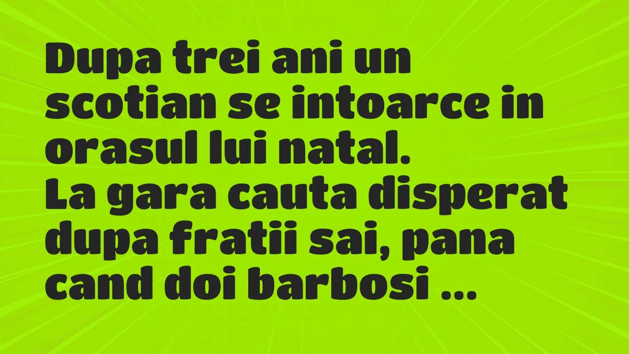 Banc: Dupa trei ani un scotian se intoarce in orasul lui natal…