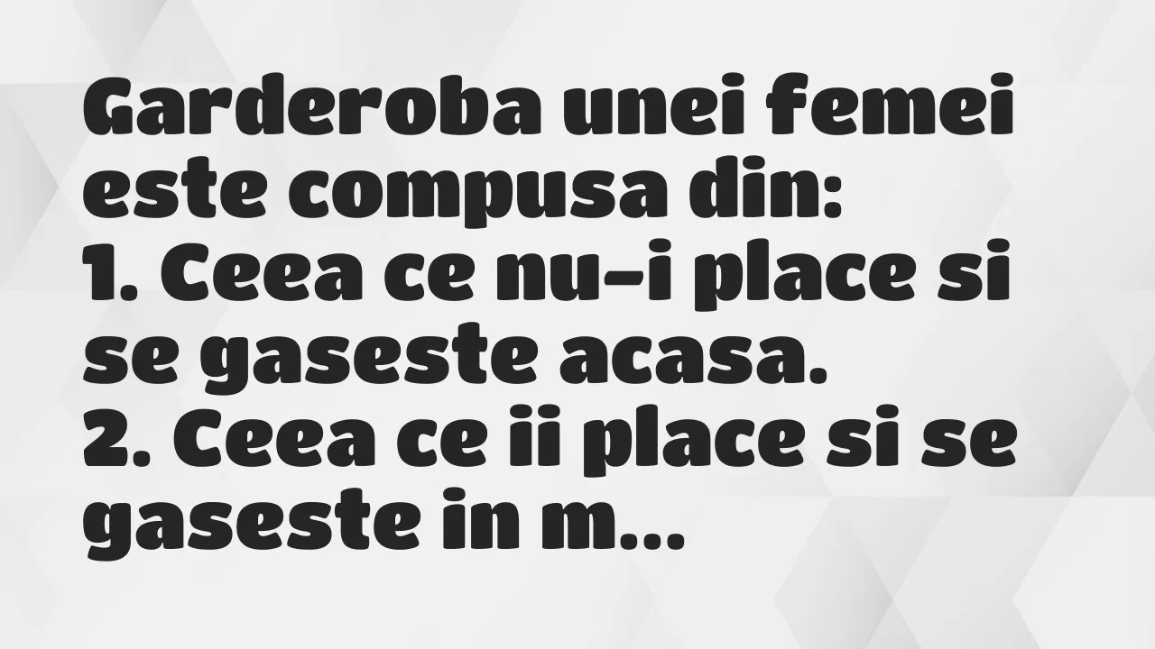 Banc: Garderoba unei femei este compusa din…