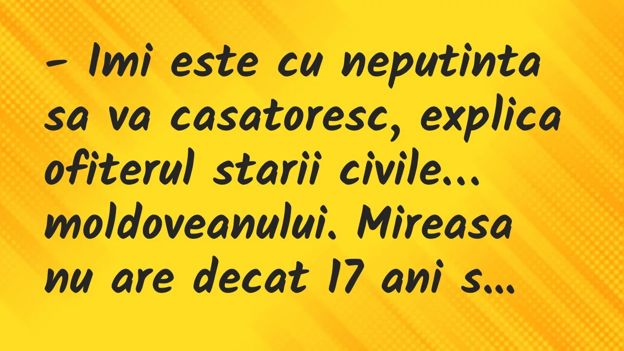 Banc: Imi este cu neputinta sa va casatoresc, explica ofiterul starii civile…