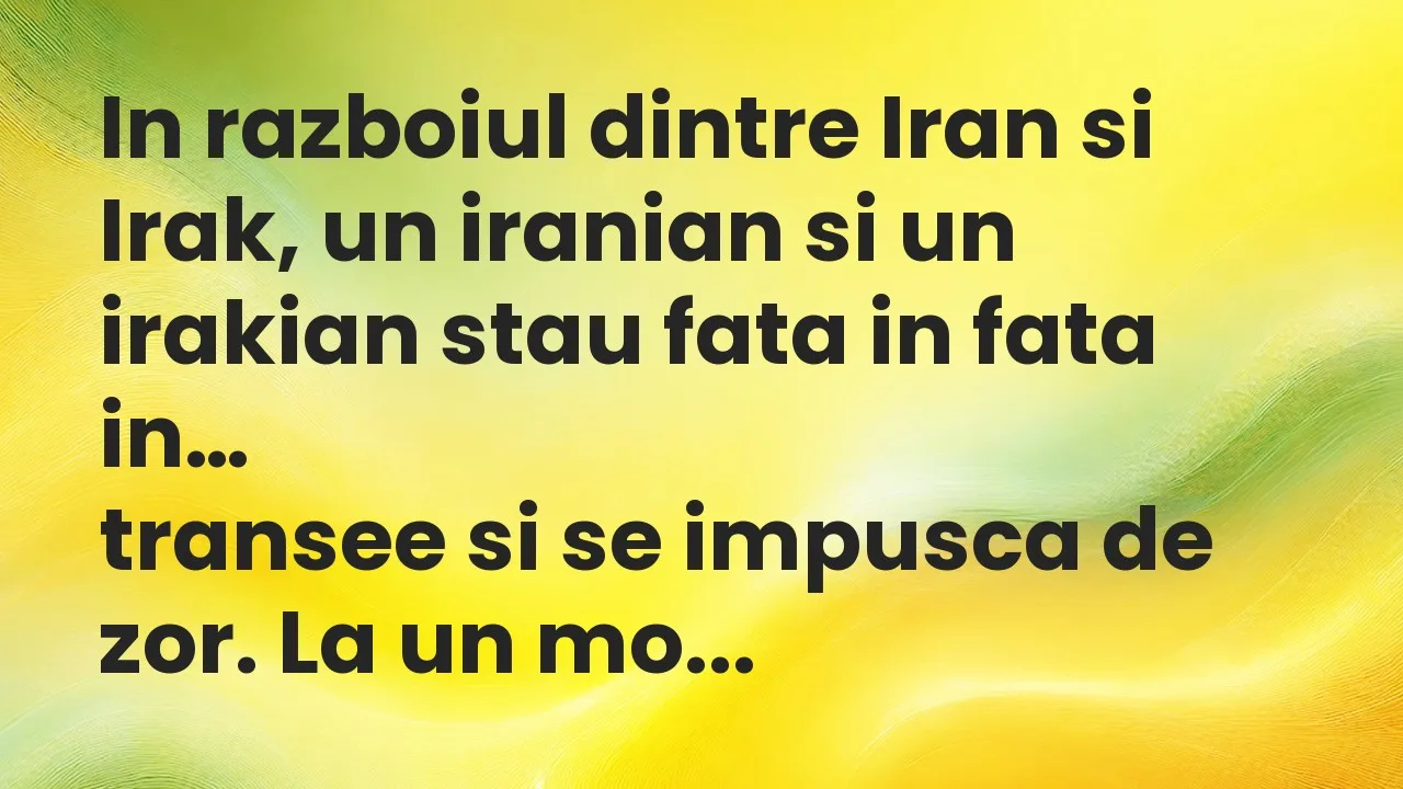 Banc: In razboiul dintre Iran si Irak, un iranian si un irakian stau fata in…
