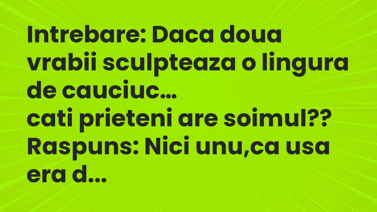Banc: Intrebare: Daca doua vrabii sculpteaza o lingura de cauciuc…