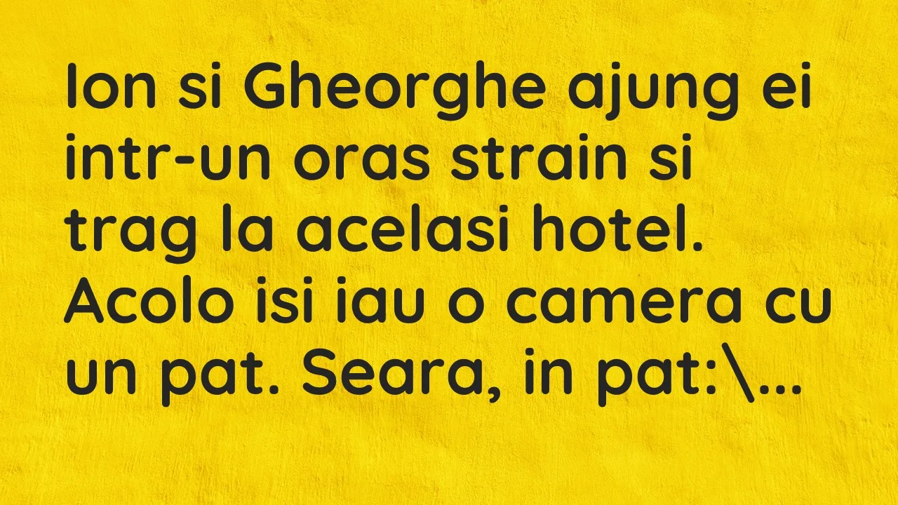Banc: Ion si Gheorghe ajung ei intr-un oras strain si trag la acelasi hotel…