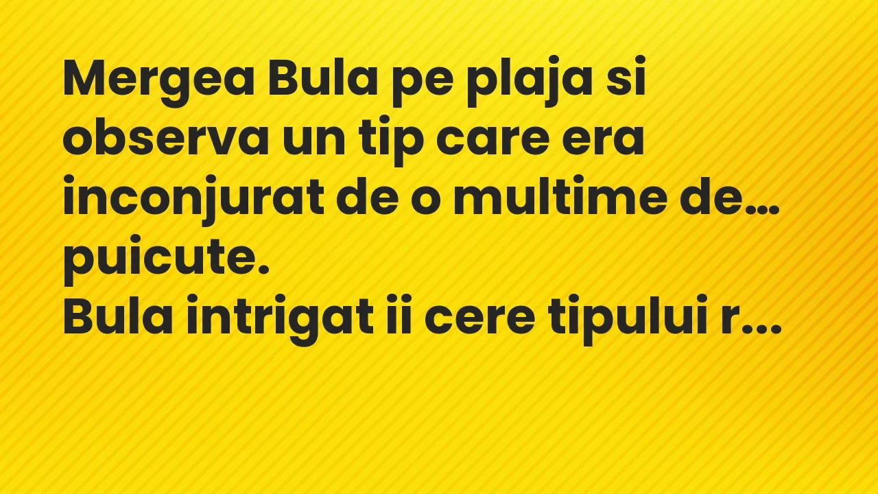 Banc: Mergea Bula pe plaja si observa un tip care era inconjurat de o multime…