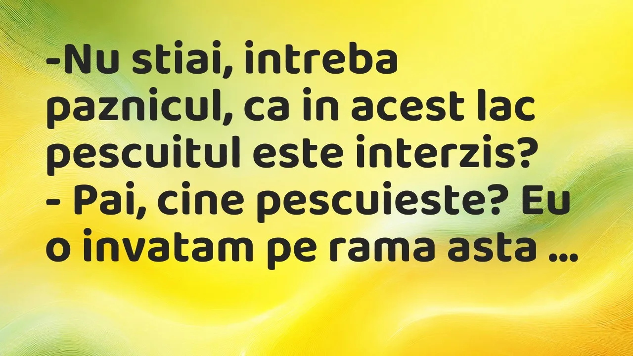 Banc: Nu stiai, intreba paznicul, ca in acest lac pescuitul este interzis?