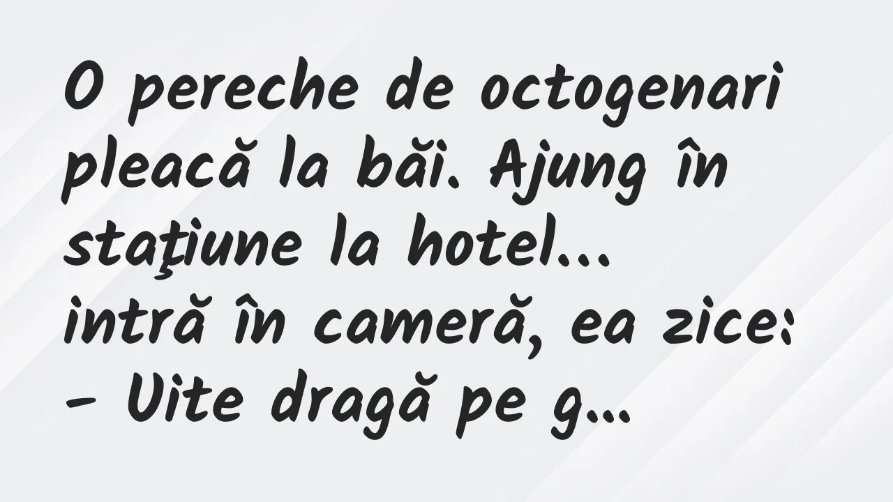 Banc: O pereche de octogenari pleacă la băi. Ajung în staţiune la hotel…