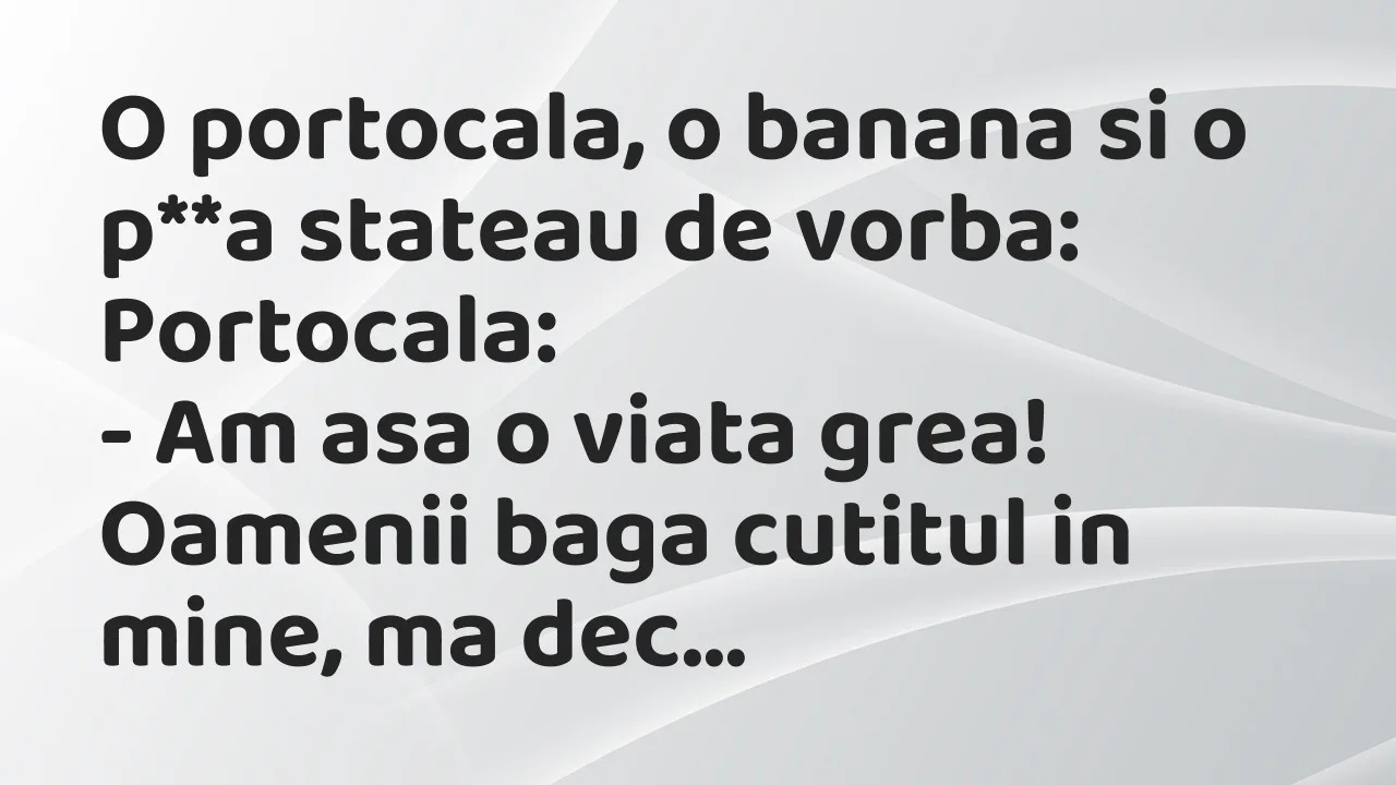 Banc: O portocala, o banana si o p**a stateau de vorba…