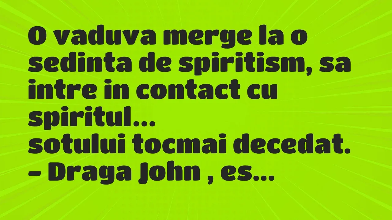 Banc: O vaduva merge la o sedinta de spiritism, sa intre in contact cu…