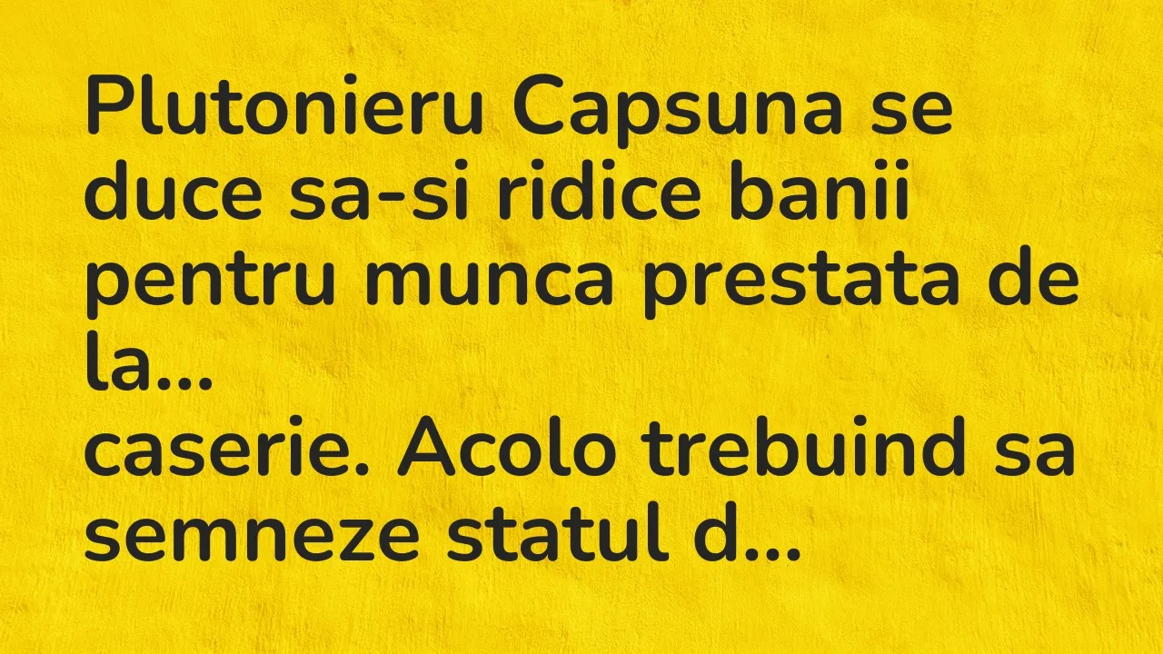 Banc: Plutonieru Capsuna se duce sa-si ridice banii pentru munca prestata…