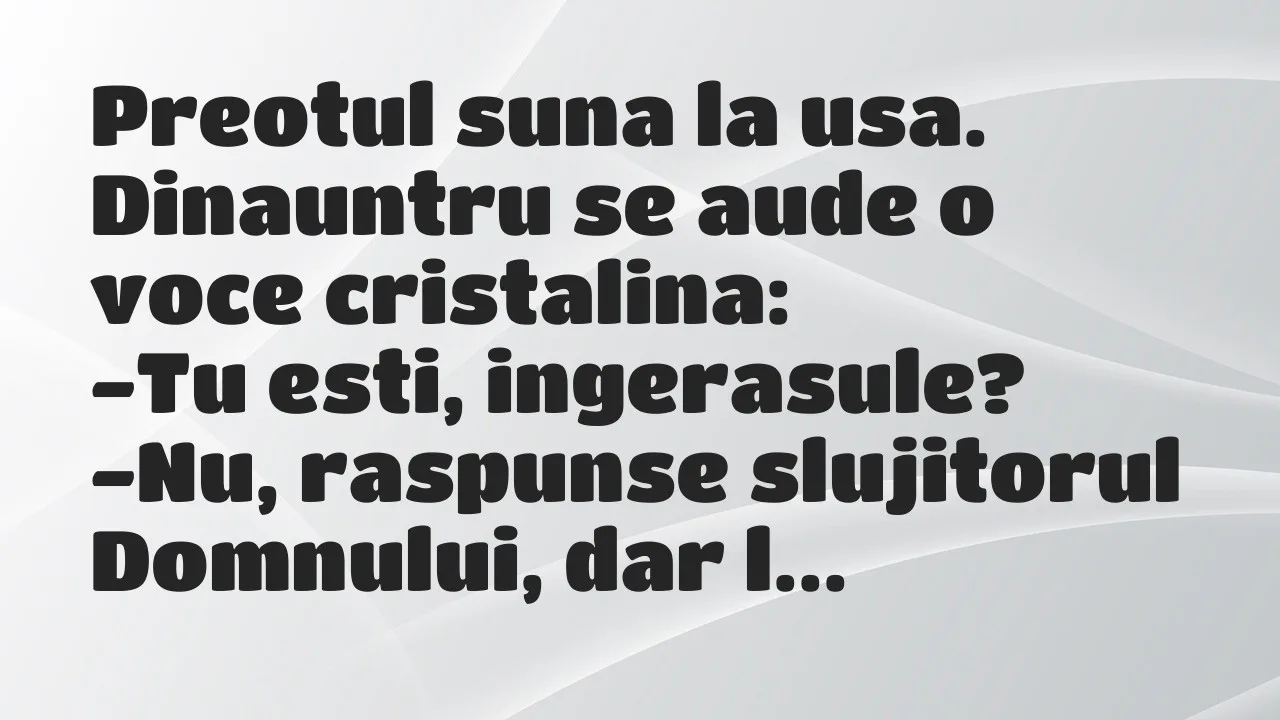 Banc: Preotul suna la usa. Dinauntru se aude o voce cristalina…
