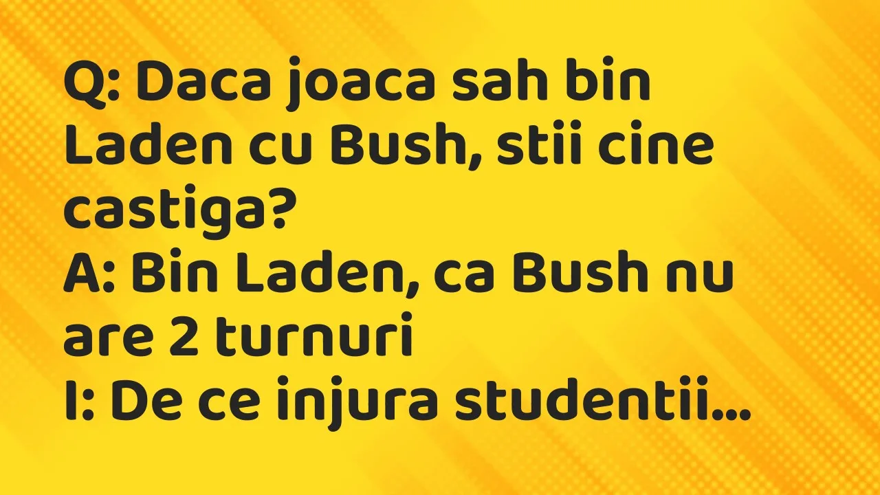 Banc: Q: Daca joaca sah bin Laden cu Bush, stii cine castiga?