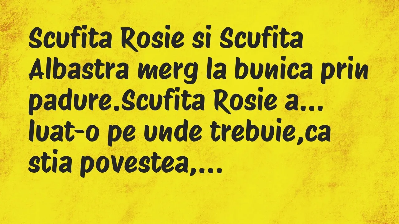 Banc: Scufita Rosie si Scufita Albastra merg la bunica prin padure…