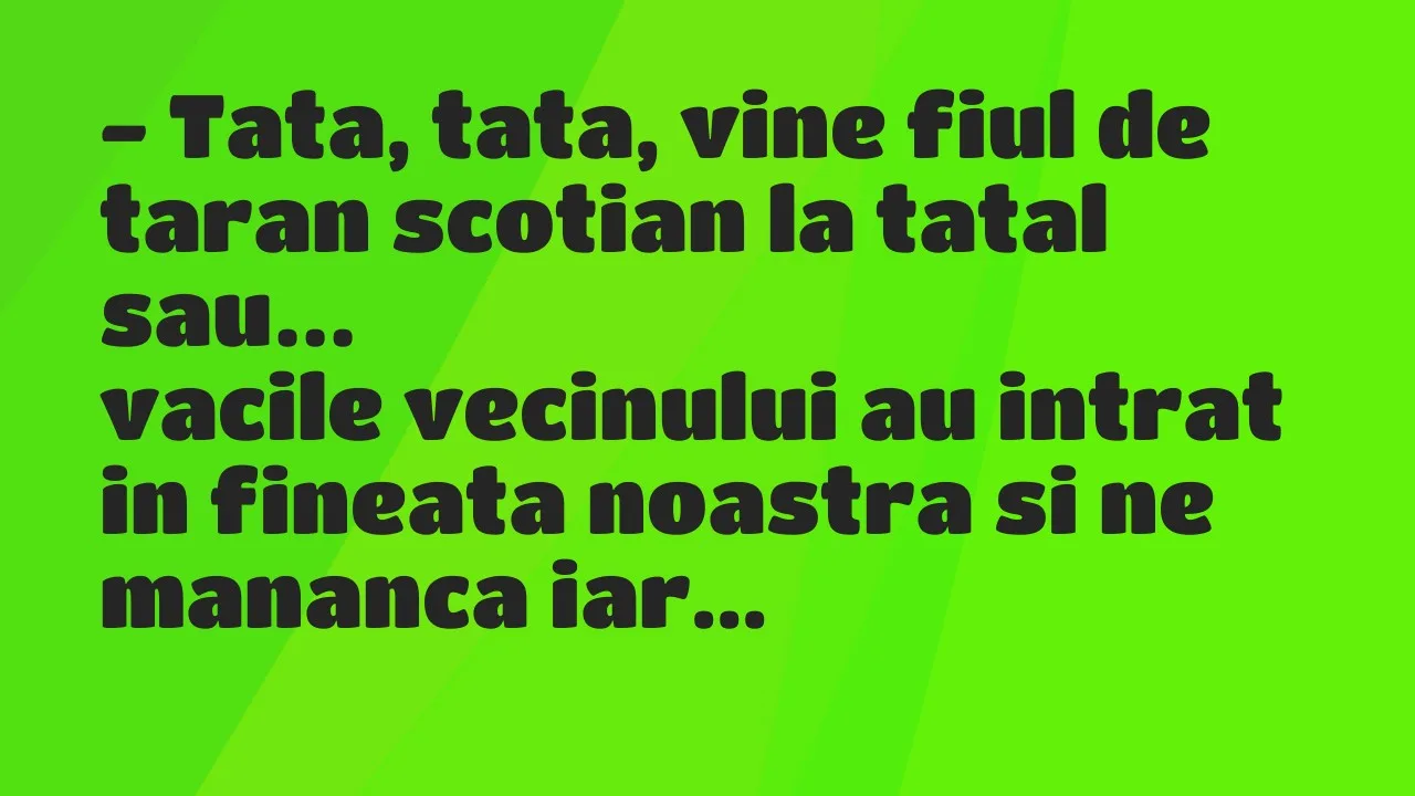 Banc: Tata, tata, vine fiul de taran scotian la tatal sau, vacile vecinului…