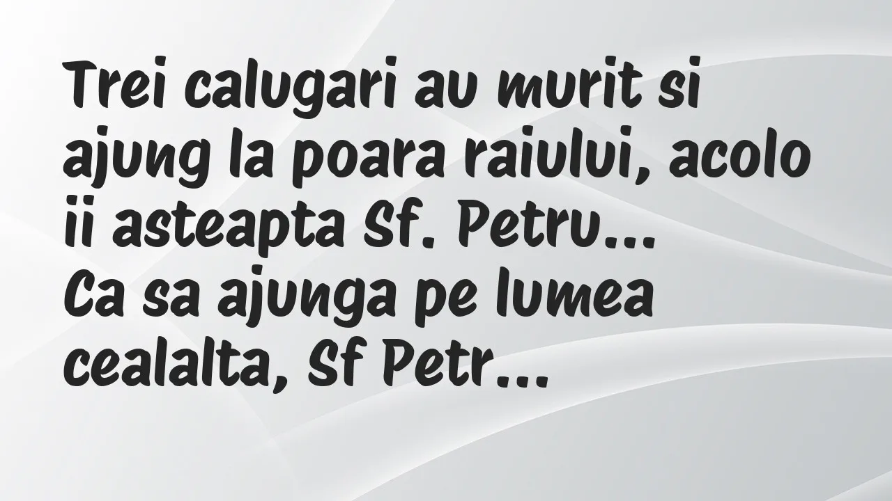 Banc: Trei calugari au murit si ajung la poara raiului, acolo ii asteapta Sf…