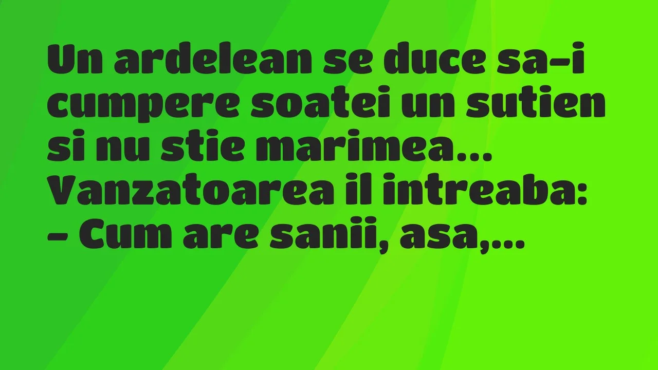 Banc: Un ardelean se duce sa-i cumpere soatei un sutien si nu stie marimea…