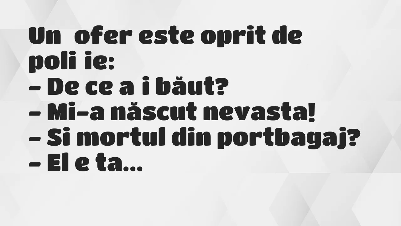 Banc: Un șofer este oprit de poliție…