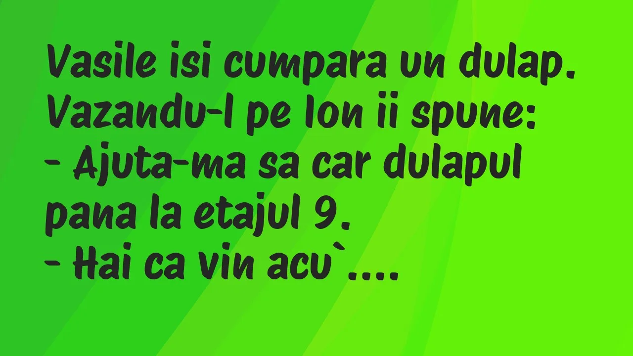 Banc: Vasile isi cumpara un dulap. Vazandu-l pe Ion ii spune…