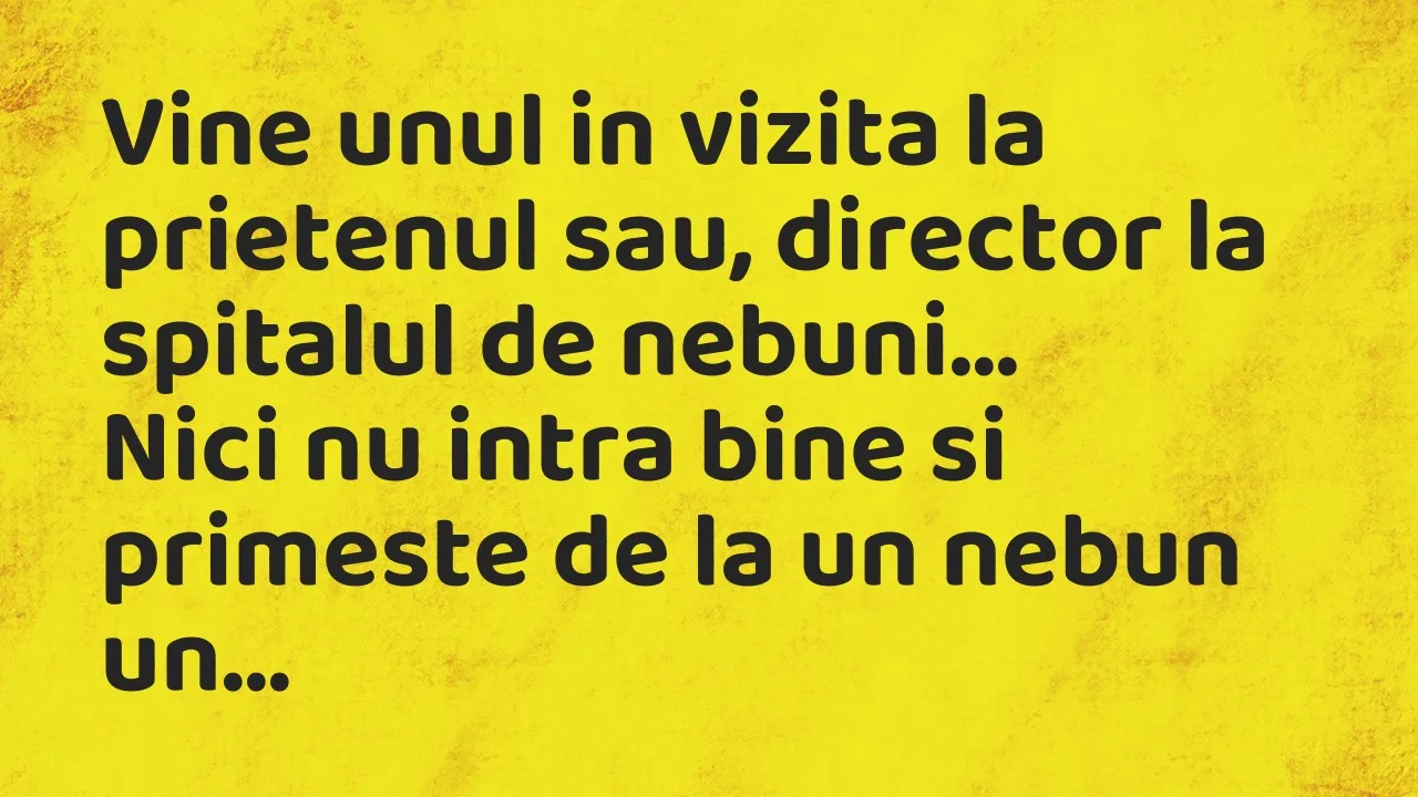 Banc: Vine unul in vizita la prietenul sau, director la spitalul de nebuni…