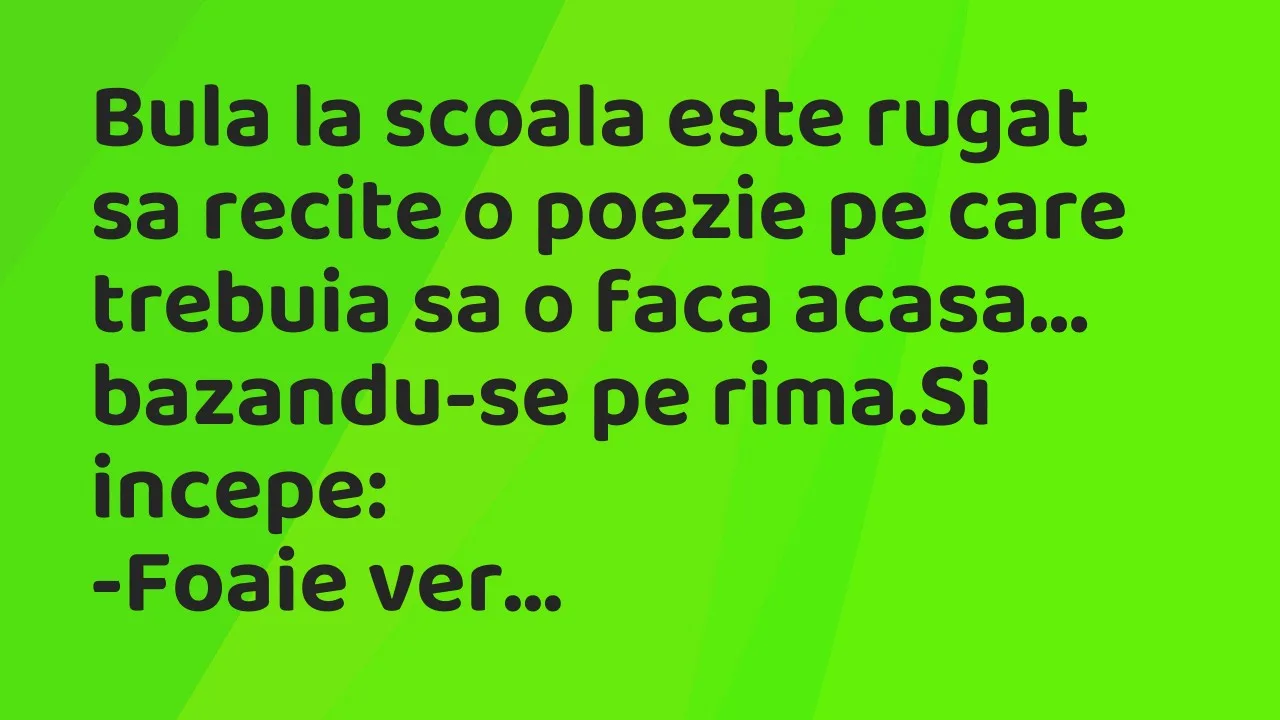 Bancuri: Bula la scoala este rugat sa recite o poezie pe care trebuia sa…