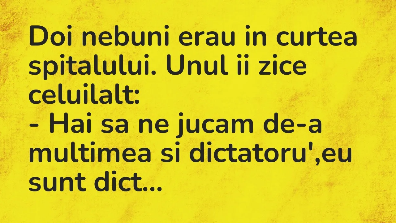 Bancuri: Doi nebuni erau in curtea spitalului. Unul ii zice celuilalt…