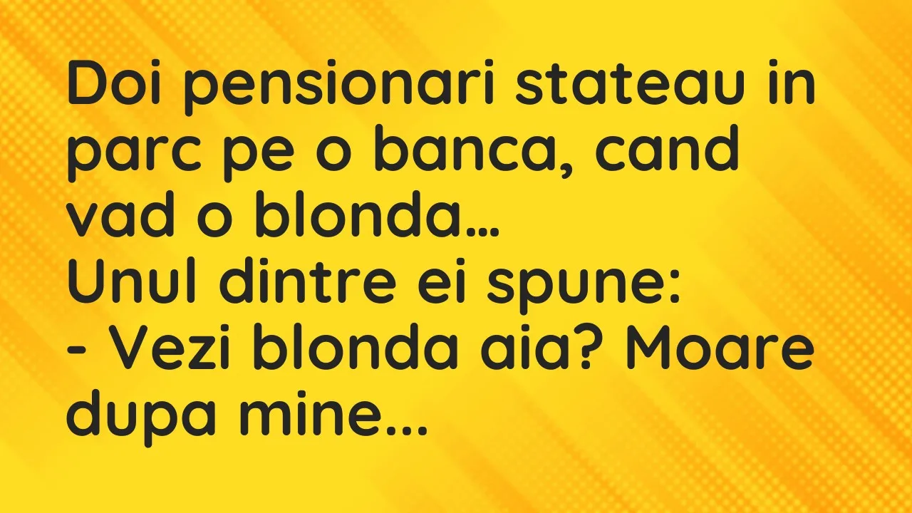 Bancuri: Doi pensionari stateau in parc pe o banca, cand vad o blonda…