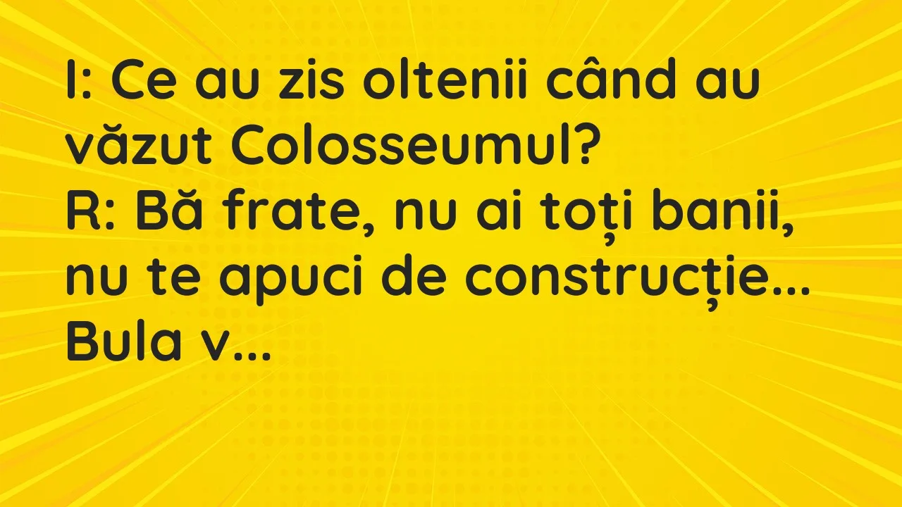Bancuri: I: Ce au zis oltenii când au văzut Colosseumul?