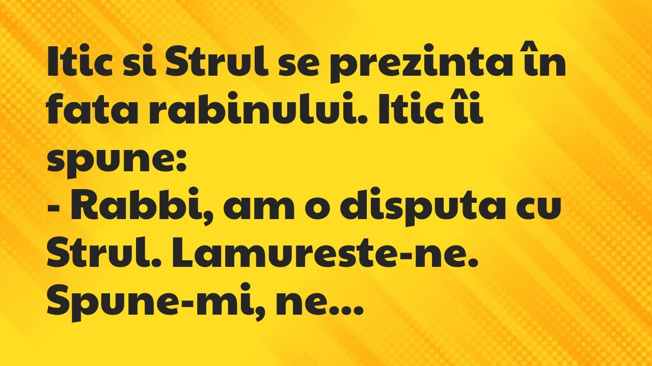 Bancuri: Itic si Strul se prezinta în fata rabinului. Itic îi spune…