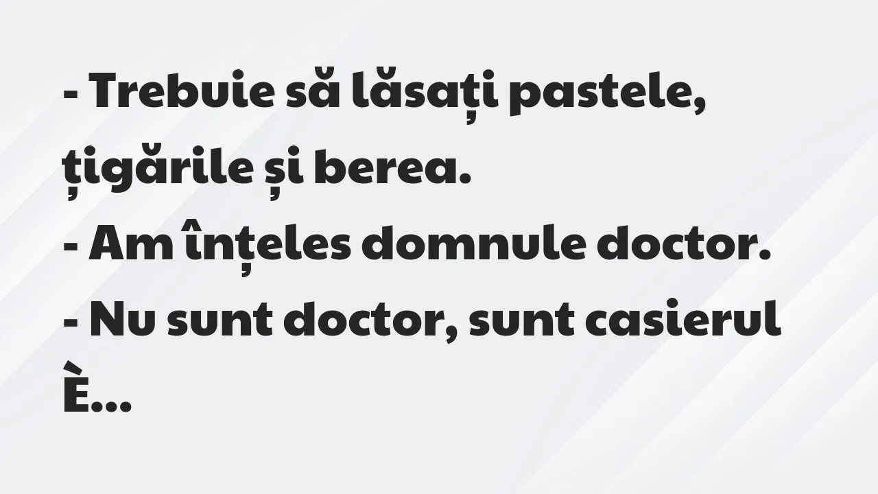 Bancuri: Trebuie să lăsați pastele, țigările și berea…