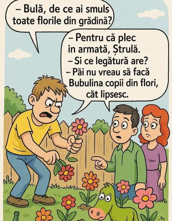 Bulă, de ce ai smuls toate florile din grădină?