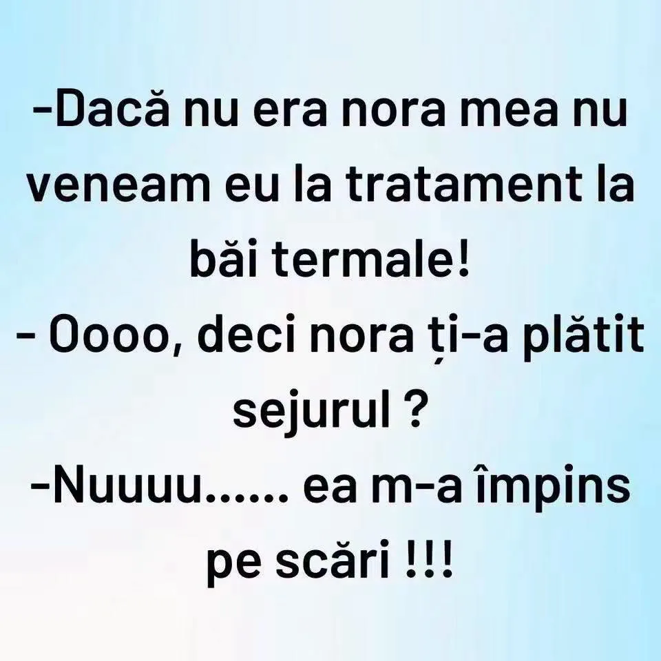 Dacă nu era nora mea nu veneam eu la tratament la băi termale...
