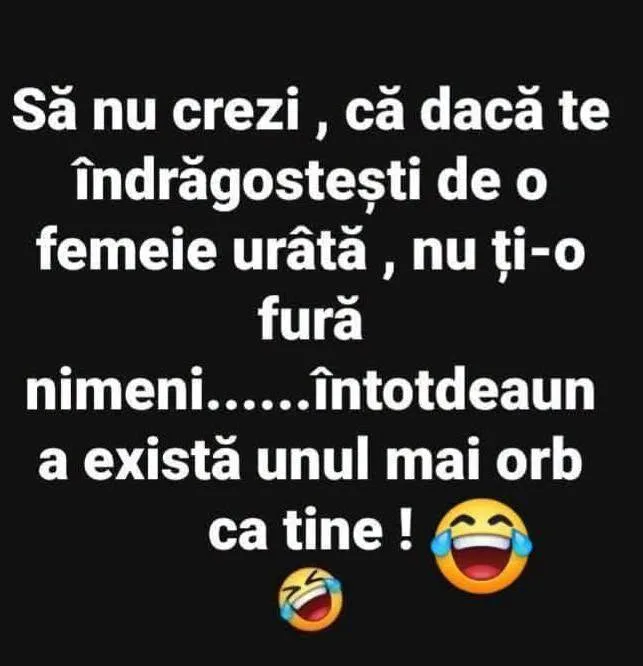 Să nu crezi, că dacă te îndrăgostești de o femeie urâtă...