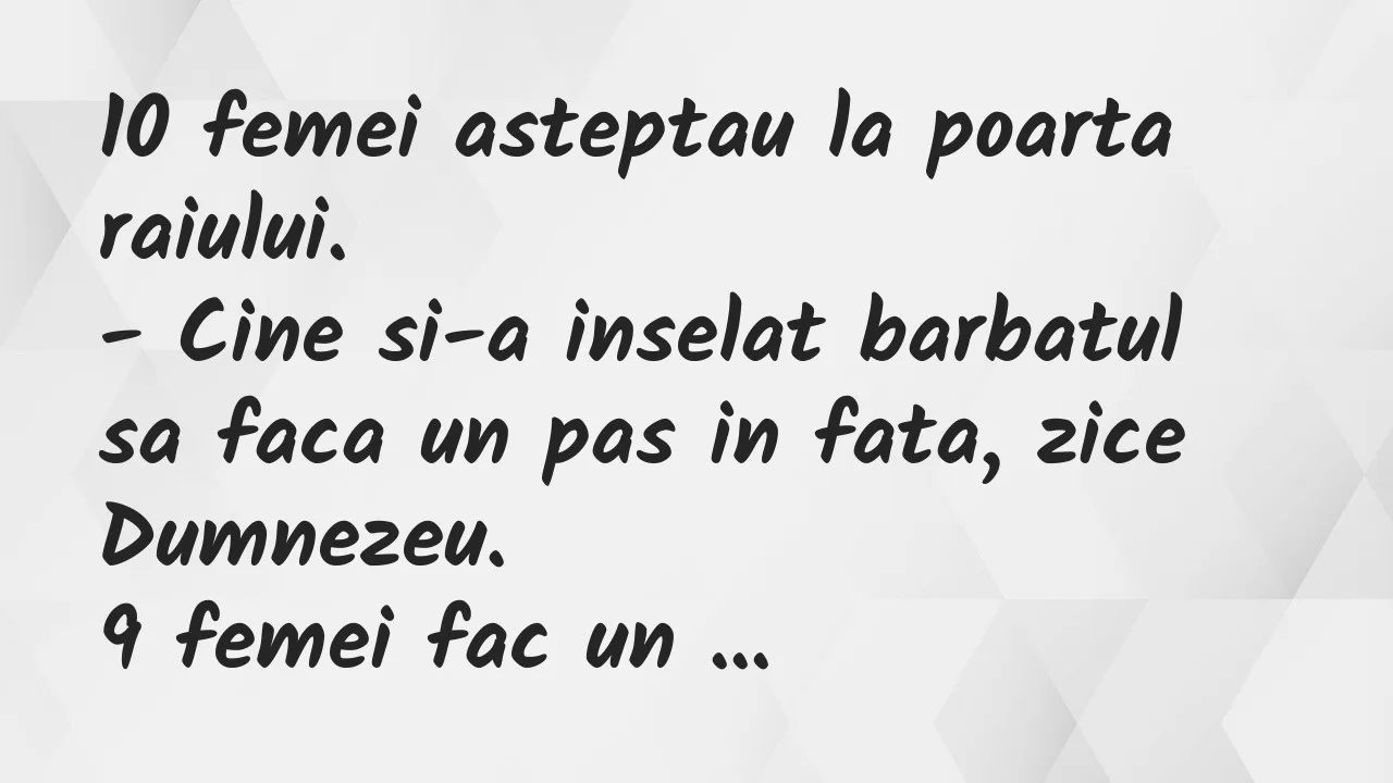 Banc: 10 femei asteptau la poarta raiului…