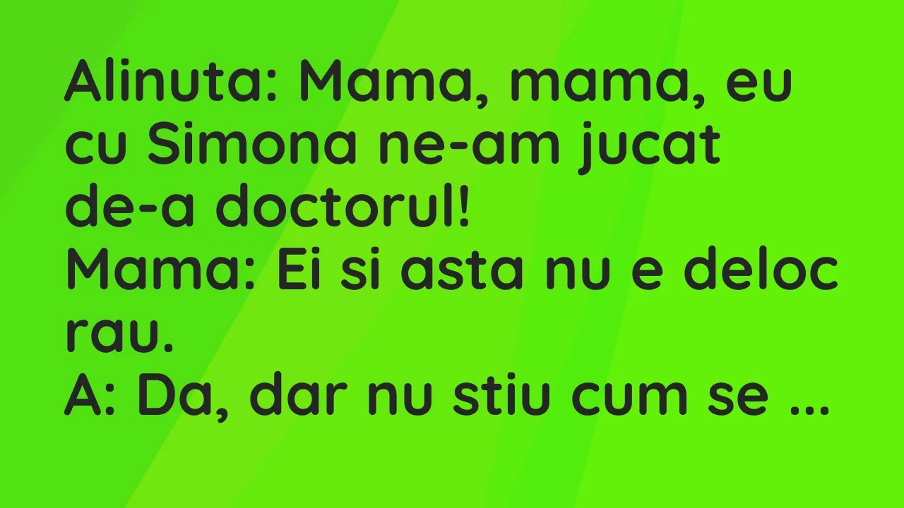 Banc: Alinuta: Mama, mama, eu cu Simona ne-am jucat de-a doctorul…