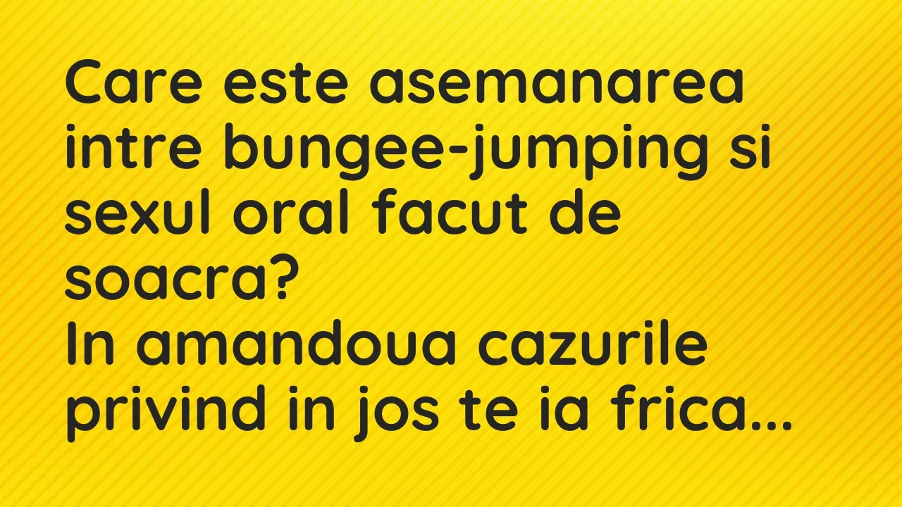 Banc: Care este asemanarea intre bungee-jumping si sexul oral facut de soacra?