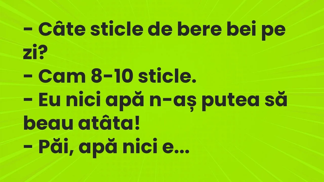 Banc: Câte sticle de bere bei pe zi?