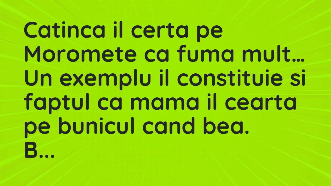 Banc: Catinca il certa pe Moromete ca fuma mult. Un exemplu il constituie si…
