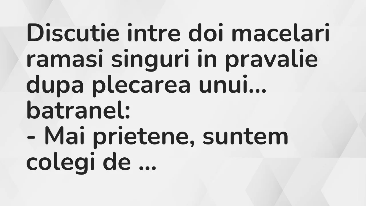 Banc: Discutie intre doi macelari ramasi singuri in pravalie dupa plecarea…
