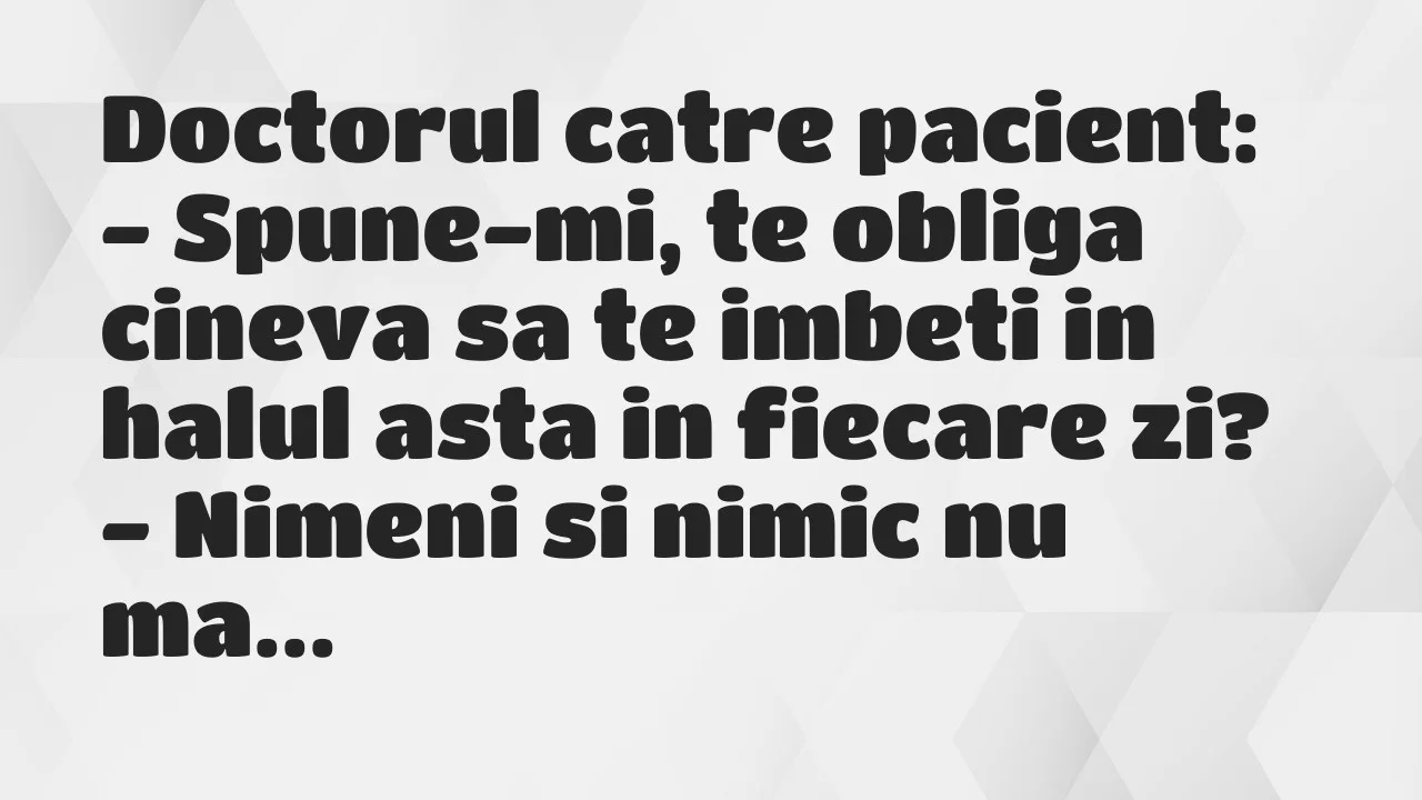 Banc: Doctorul catre pacient…