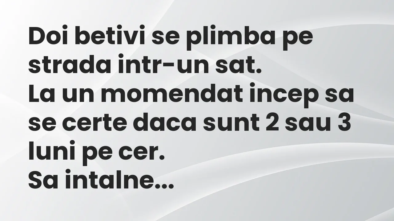 Banc: Doi betivi se plimba pe strada intr-un sat…