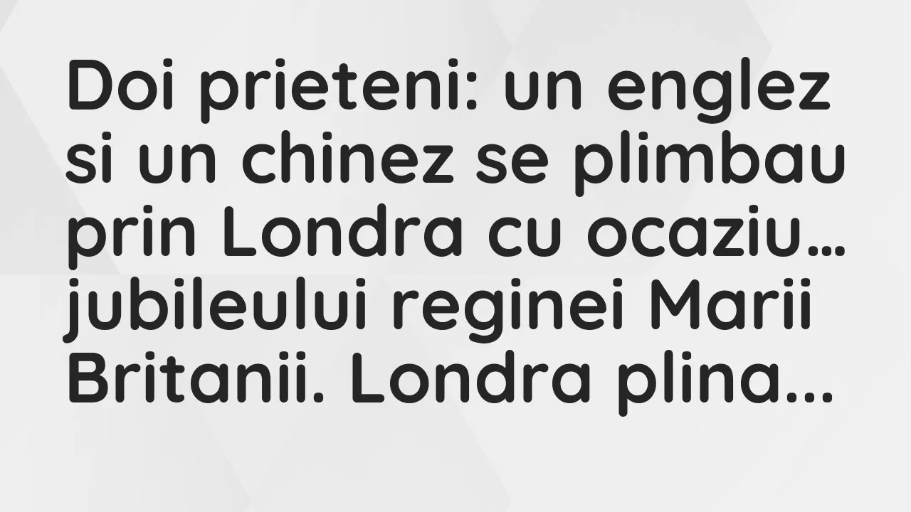 Banc: Doi prieteni: un englez si un chinez se plimbau prin Londra cu ocaziu…
