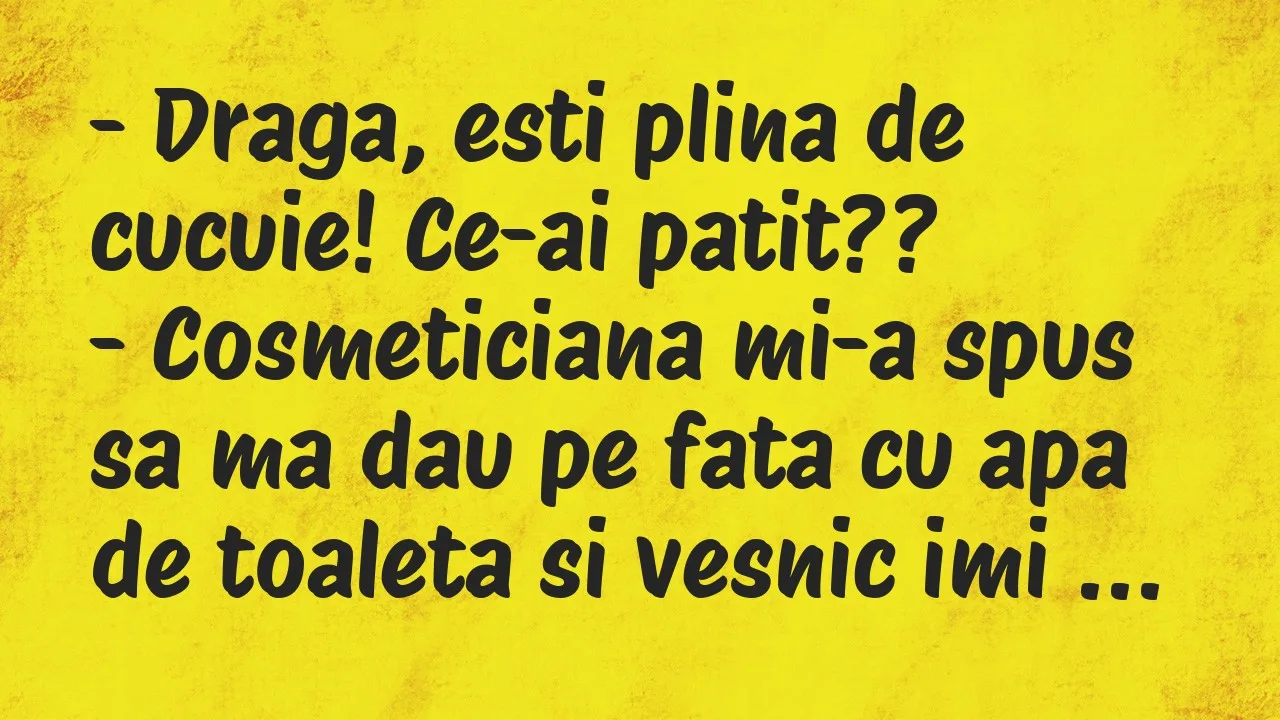 Banc: Draga, esti plina de cucuie! Ce-ai patit??