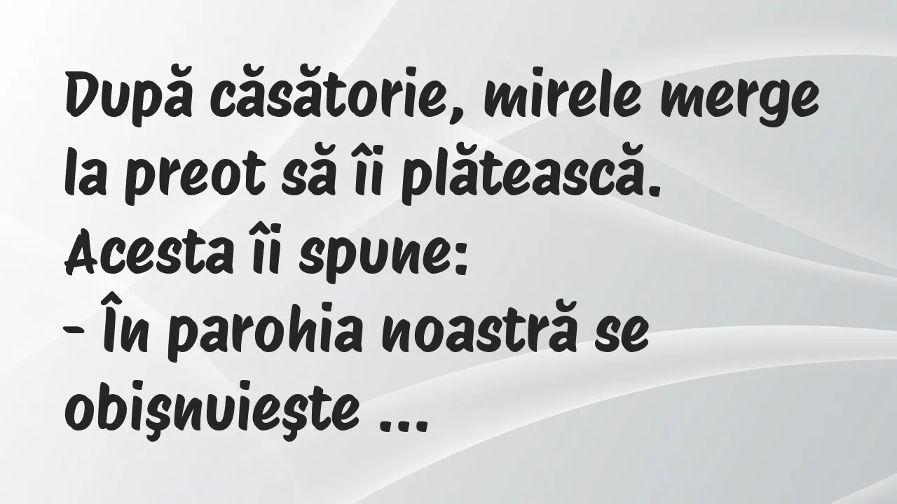 Banc: După căsătorie, mirele merge la preot să îi plătească. Acesta îi spune…