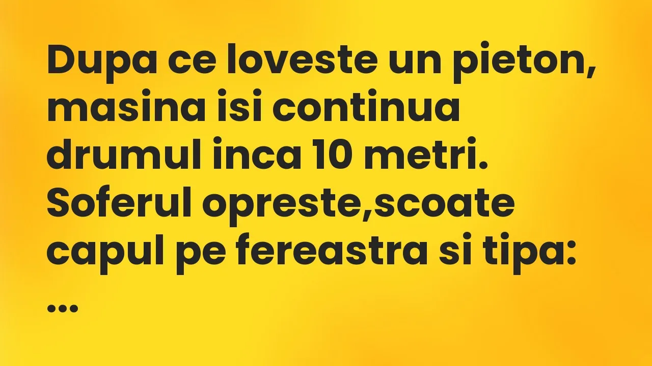 Banc: Dupa ce loveste un pieton, masina isi continua drumul inca 10 metri…