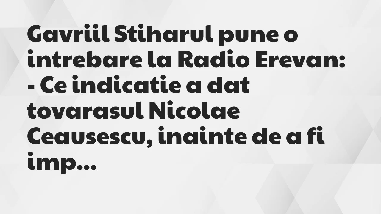 Banc: Gavriil Stiharul pune o intrebare la Radio Erevan…