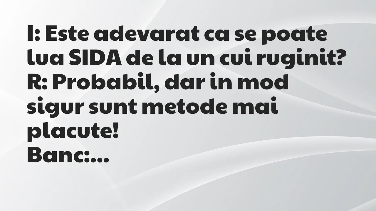 Banc: I: Este adevarat ca se poate lua SIDA de la un cui ruginit?