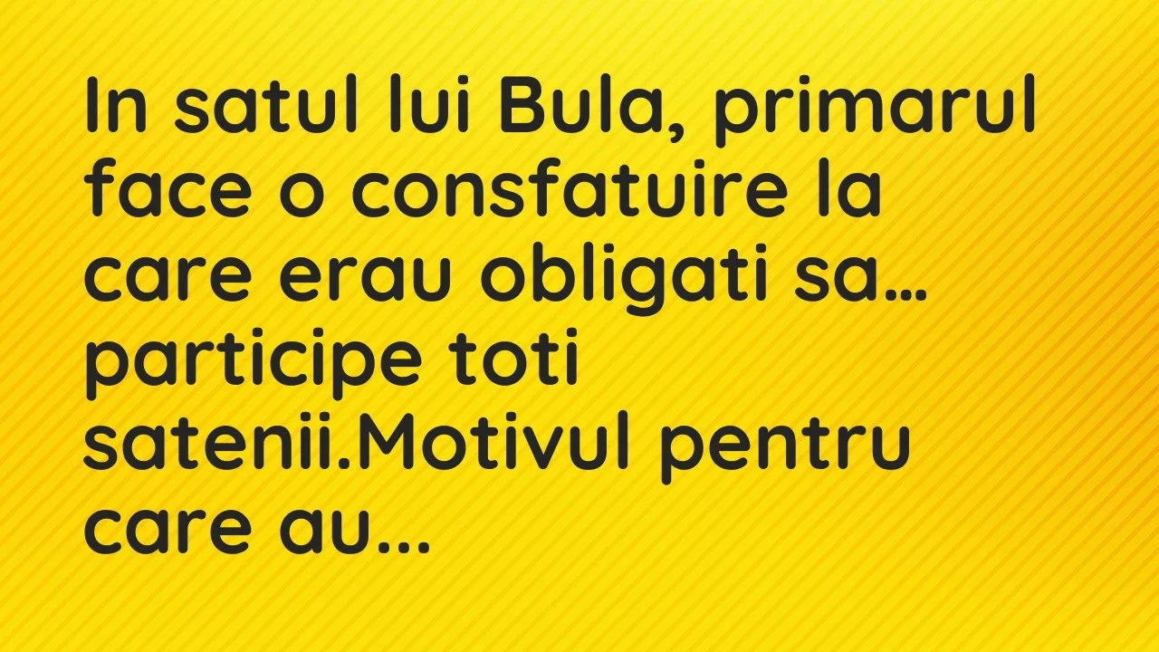 Banc: In satul lui Bula, primarul face o consfatuire la care erau obligati sa…