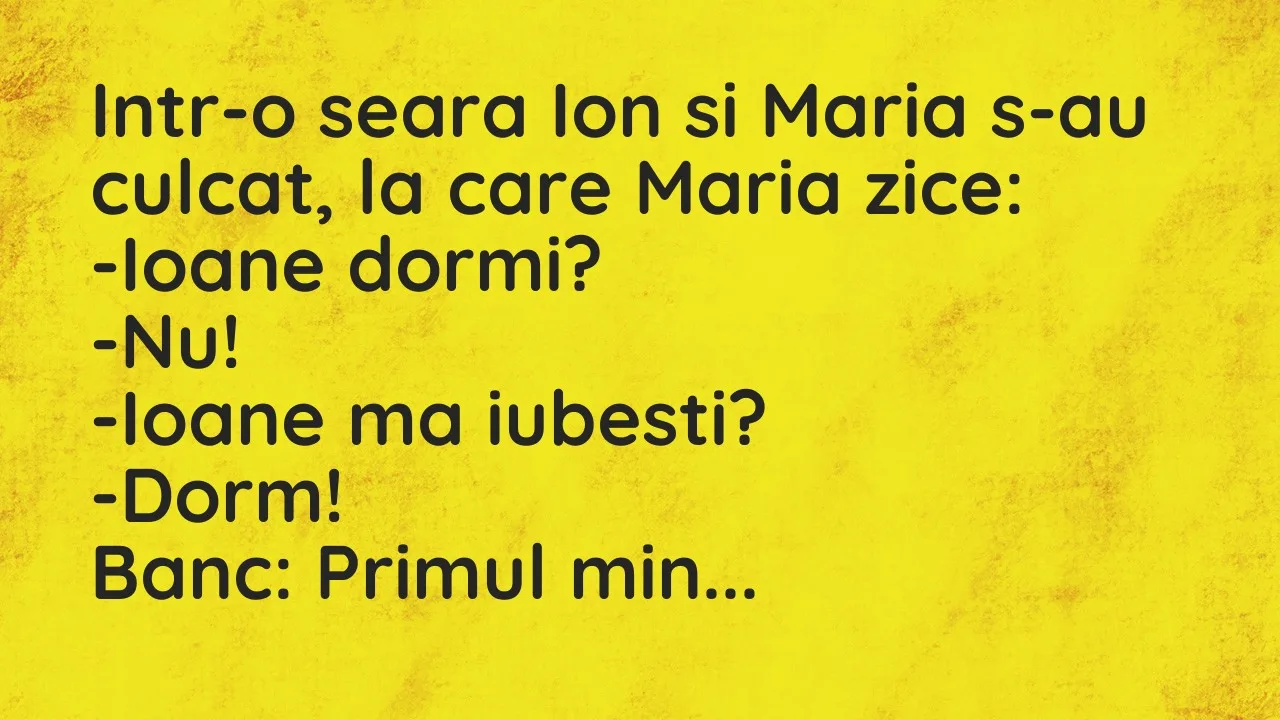 Banc: Intr-o seara Ion si Maria s-au culcat, la care Maria zice…