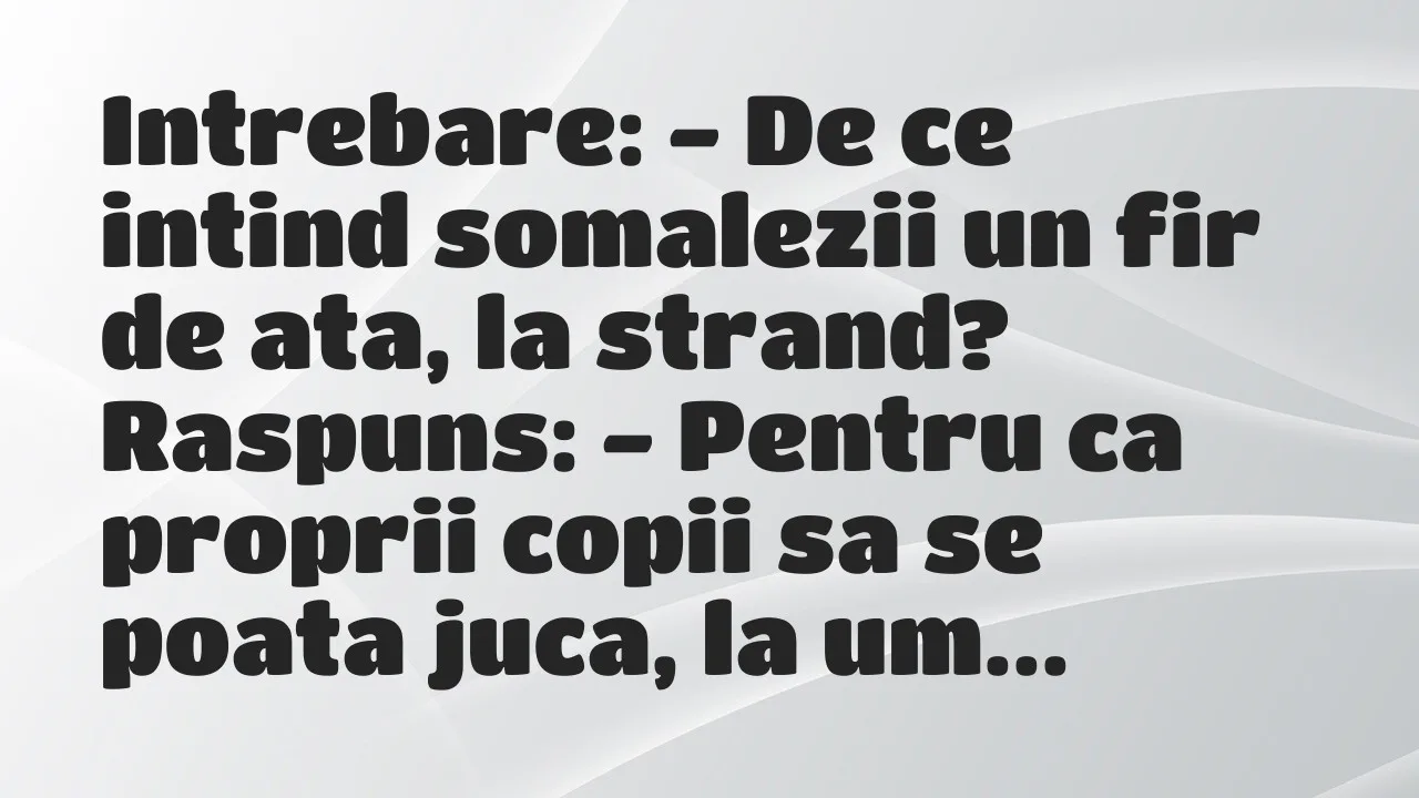 Banc: Intrebare: – De ce intind somalezii un fir de ata, la strand?
